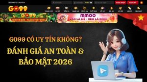 GO99 Có Uy Tín Không? Đánh Giá An Toàn & Bảo Mật 2026